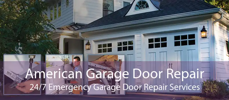 American Garage Door Repair 24/7 Emergency Garage Door Repair Services